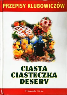Ciasta Ciasteczka Desery Przepisy Klubowiczów - Książki kucharskie - miniaturka - grafika 1