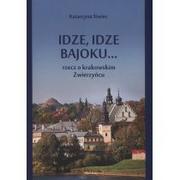 Felietony i reportaże - Księgarnia Akademicka Katarzyna Siwiec Idze, idze bajoku... Rzecz o krakowskim Zwierzyńcu - miniaturka - grafika 1