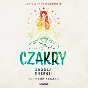 Czakry. Źródła energii. Praktyczny poradnik - Audiobooki - poradniki Czakry. Źródła energii. Praktyczny poradnik - Audiobooki - poradniki - miniaturka - grafika 1