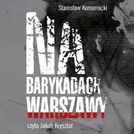 Audiobooki - biografie - Na barykadach Warszawy Stanisław Komornicki - miniaturka - grafika 1