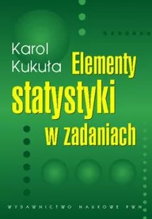 Elementy statystyki w zadaniach - Karol Kukuła - Podręczniki dla szkół wyższych - miniaturka - grafika 1