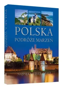 Polska. Podróże marzeń - Opracowanie zbiorowe - Albumy krajoznawcze - miniaturka - grafika 1