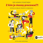 Audiobooki - poradniki - Z kim ja muszę pracować?! Instrukcja obsługi trudnych osobowości - miniaturka - grafika 1