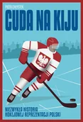 Sport i wypoczynek - Cuda na kiju. Niezwykła historia hokejowej reprezentacji Polski - miniaturka - grafika 1