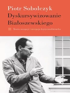 Dyskursywizowanie Białoszewskiego - Piotr Sobolczyk - Filologia i językoznawstwo - miniaturka - grafika 1