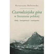 Bałżewska Katarzyna Czarodziejska góra w literaturze polskiej - mamy na stanie, wyślemy natychmiast - Książki o kulturze i sztuce - miniaturka - grafika 1