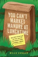 Książki obcojęzyczne o biznesie i marketingu - You Can't Market Manure at Lunchtime - miniaturka - grafika 1