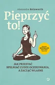 Psychologia - Pieprzyć to! Jak przestać spełniać cudze oczekiwania, a zacząć własne - miniaturka - grafika 1