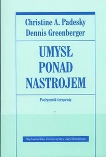 Wydawnictwo Uniwersytetu Jagiellońskiego Christine A. Padesky, Dennis Greenberger Umysł ponad nastrojem. Poradnik terapeuty. - Psychologia - miniaturka - grafika 1