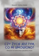 Psychologia - Czy życie jest tym, co mi wmówiono? Wskazówki do kontemplacji wybudzenia umysłu - Sławomir Andrzej Głodek - miniaturka - grafika 1