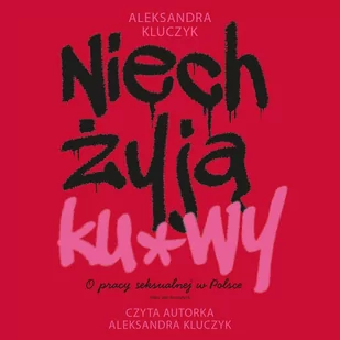 Niech żyją ku*wy. O pracy seksualnej w Polsce - Audiobooki - literatura faktu Niech żyją ku*wy. O pracy seksualnej w Polsce - Audiobooki - literatura faktu - miniaturka - grafika 1
