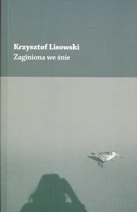 Krzysztof Lisowski Zaginiona we śnie - Poezja - miniaturka - grafika 1