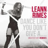 Reggae - CD LeAnn Rimes: Dance Like You Don't Give A.... Greatest Hits Remixes Greatest Hits Remixes - miniaturka - grafika 1