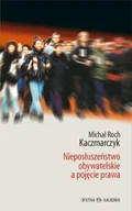 Filozofia i socjologia - Oficyna Naukowa Ewa Pajestka-Kojder Nieposłuszeństwo obywatelskie a pojęcie prawa - Kaczmarczyk Michał Roch - miniaturka - grafika 1