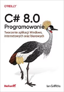C# 8.0. Programowanie | ZAKŁADKA DO KSIĄŻEK GRATIS DO KAŻDEGO ZAMÓWIENIA - Książki o programowaniu - miniaturka - grafika 1