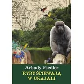 Felietony i reportaże - Ryby śpiewają w Ukajali - miniaturka - grafika 1