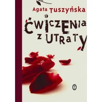 Wydawnictwo Literackie Ćwiczenia z utraty - Agata Tuszyńska - Felietony i reportaże - miniaturka - grafika 1