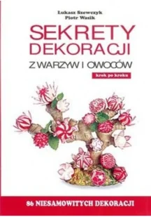 Sekrety dekoracji z warzyw i owoców - Książki kucharskie - miniaturka - grafika 1