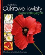 Cukrowe kwiaty dla początkujących - Clark Paddi