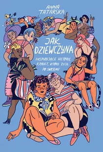 Jak dziewczyna. Inspirujące historie kobiet.. - Biografie i autobiografie - miniaturka - grafika 1