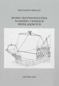 Archeologia - Wojna trzynastoletnia na morzu i wodach śródlądowych - Krzysztof Gerlach - miniaturka - grafika 1