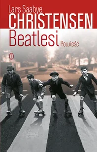 Wydawnictwo Literackie Lars Saabye Christensen Beatlesi - Powieści - miniaturka - grafika 2