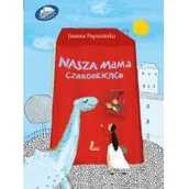 Baśnie, bajki, legendy - Literatura Nasza mama czarodziejka - Joanna Papuzińska - miniaturka - grafika 1