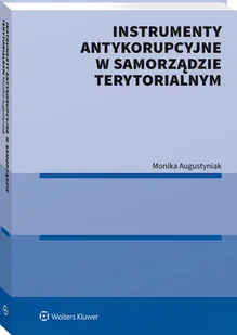 Wolters Kluwer Instrumenty antykorupcyjne w samorządzie terytorialnym - Prawo Wolters Kluwer Instrumenty antykorupcyjne w samorządzie terytorialnym - Prawo - miniaturka - grafika 1