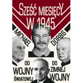 Historia świata - Magnum Sześć miesięcy w 1945 - Michael Dobbs - miniaturka - grafika 1