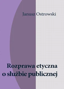 Rozprawa etyczna o służbie publicznej Janusz Ostrowski - Eseje - miniaturka - grafika 1