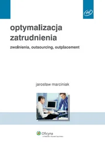 Optymalizacja Zatrudnienia. Zwolnienia, Outsourcing, Outplacement - Zarządzanie - miniaturka - grafika 1