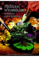 Albumy krajoznawcze - Pędzlem wyobraźni szpadlem gospodarności - miniaturka - grafika 1