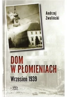 Dom w płomieniach Wrzesień 1939 Andrzej Zwoliński - Biografie i autobiografie - miniaturka - grafika 2