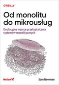 Książki o programowaniu - Od monolitu do mikrousług | ZAKŁADKA DO KSIĄŻEK GRATIS DO KAŻDEGO ZAMÓWIENIA - miniaturka - grafika 1
