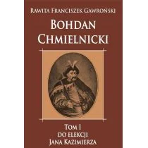 Bohdan Chmielnicki T.1 Do elekcji Jana Kazimierza Rawita Franciszek Gawroński - Biografie i autobiografie - miniaturka - grafika 1
