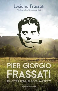 Pier Giorgio Frassati Człowiek Ośmiu Błogosławieństw Wyd 3 Luciana Frassati - Religia i religioznawstwo - miniaturka - grafika 2