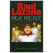 Biografie i autobiografie - Raul Lozano. Moje Miejsce. Autobiografia - miniaturka - grafika 1