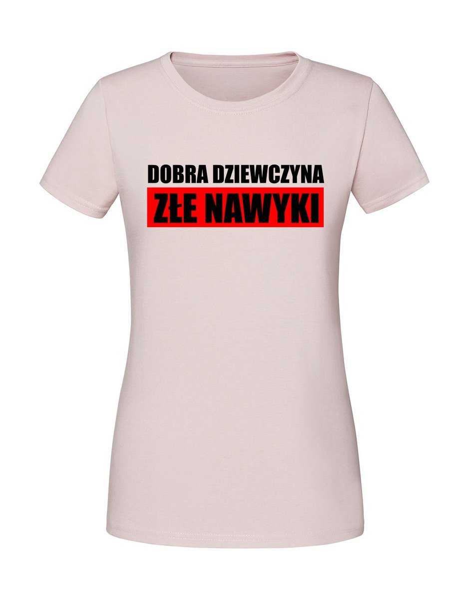 Damska koszulka z nadrukiem - DOBRA DZIEWCZYNA ZŁE NAWYKI Pudrowy Róż XL