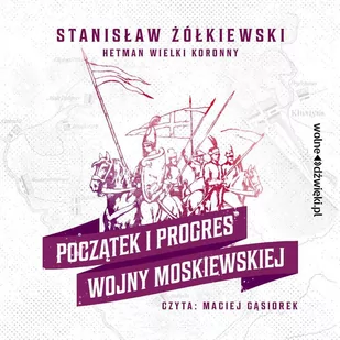 Początek i progres Wojny Moskiewskiej - Audiobooki - biografie - miniaturka - grafika 1
