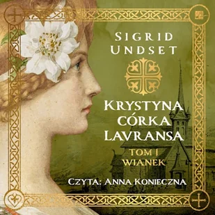 Krystyna córka Lavransa. Wianek Sigrid Undset - Audiobooki - historia - miniaturka - grafika 1
