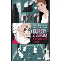 Kłopoty z Eureką O co kłócą się fizycy$71 Karolina Głowacka,jean-Pierre Lasota - Nauka - miniaturka - grafika 2