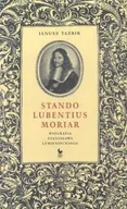 Biografie i autobiografie - Stando Lubentius Moriar Biografia Stanisława Lubienieckiego - miniaturka - grafika 1