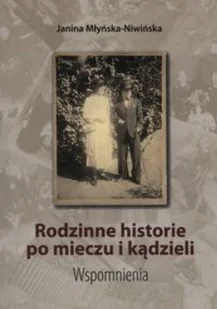 Rodzinne historie po mieczu i kądzieli - Biografie i autobiografie - miniaturka - grafika 1