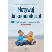Motywuj do komunikacji 300 ćwiczeń gier i zabaw dla dzieci z autyzmem - Pedagogika i dydaktyka - miniaturka - grafika 1