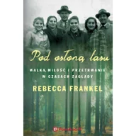 Felietony i reportaże - Poradnia K Pod osłoną lasu. Walka, miłość i przetrwanie w czasach Zagłady - Rebecca Frankel - miniaturka - grafika 1