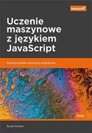 E-booki - informatyka - Uczenie maszynowe z językiem JavaScript. Rozwiązywanie złożonych problemów - miniaturka - grafika 1