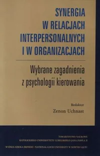Synergia w relacjach interpersonalnych i w organizacjach. Wybrane zagadnienia z psychologii kierowania - Psychologia - miniaturka - grafika 1