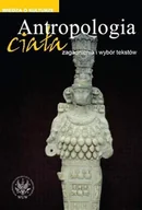 Podręczniki dla szkół wyższych - Antropologia Ciała. Zagadnienia i Wybór Tekstów - miniaturka - grafika 1