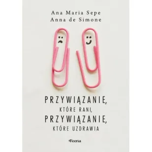 Przywiązanie, które rani, przywiązanie, które uzdrawia - Psychologia - miniaturka - grafika 1