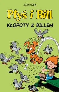 Ptyś i Bill. Kłopoty z Billem. Tom 13 - Komiksy dla dzieci - miniaturka - grafika 1